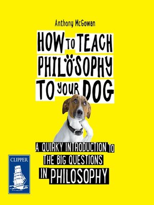 cover image of How to Teach Philosophy to Your Dog
